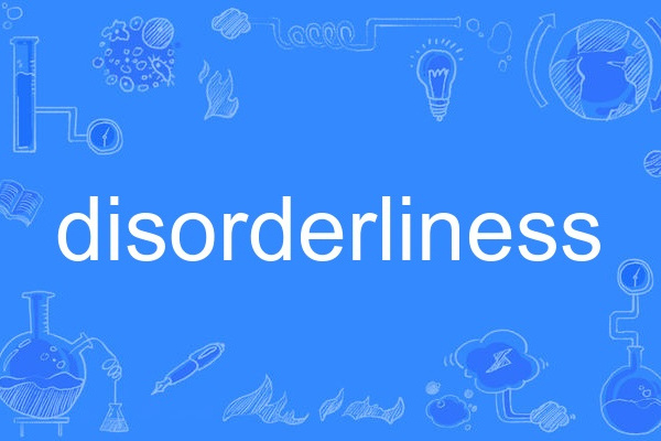 disorderliness disorderliness