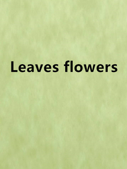 Leaves flowers Leaves flowers