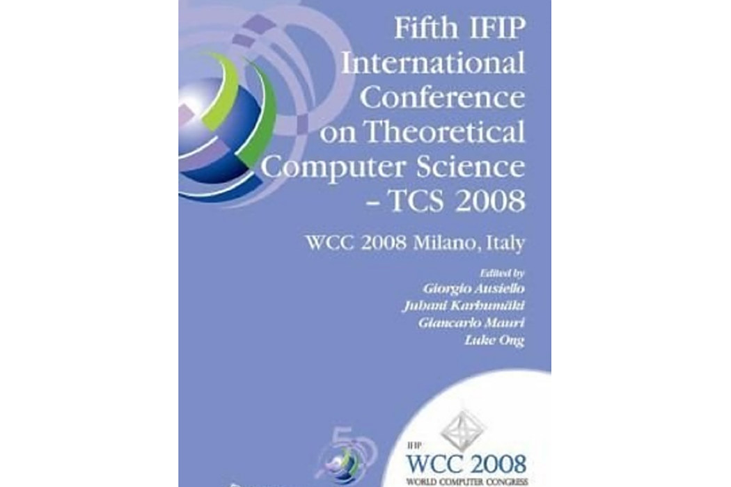 Fifth IFIP International Conference on Theoretical Computer Science - TCS 2008 Fifth IFIP International Conference on Theoretical Computer Science - TCS 2008