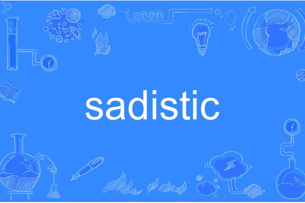 sadistic sadistic