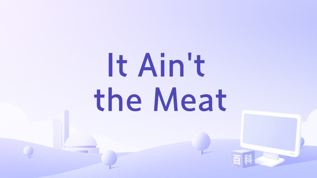 It Ain\x27t the Meat