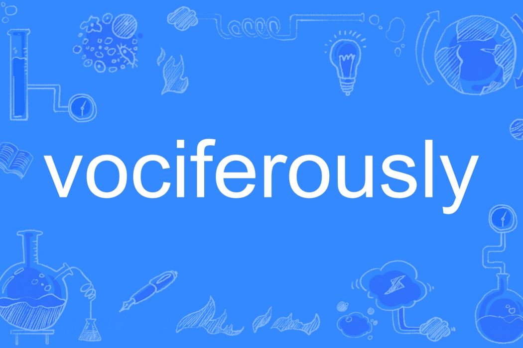 vociferously vociferously