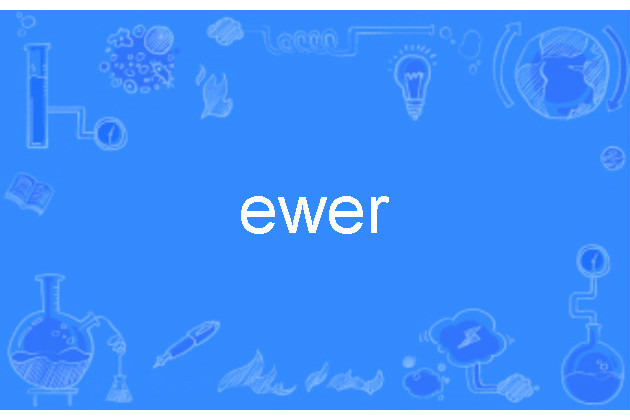 ewer ewer