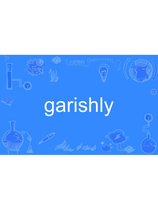 garishly garishly