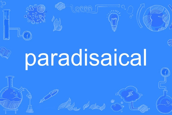 paradisaical paradisaical