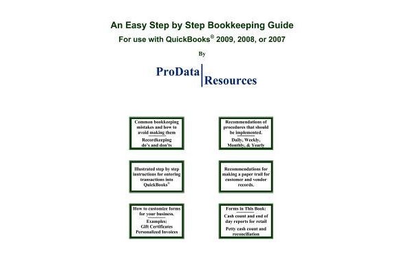 An Easy Step by Step Bookkeeping Guide for Use With Quickbooks, 2009, 2008 or 2007 An Easy Step by Step Bookkeeping Guide for Use With Quickbooks, 2009, 2008 or 2007