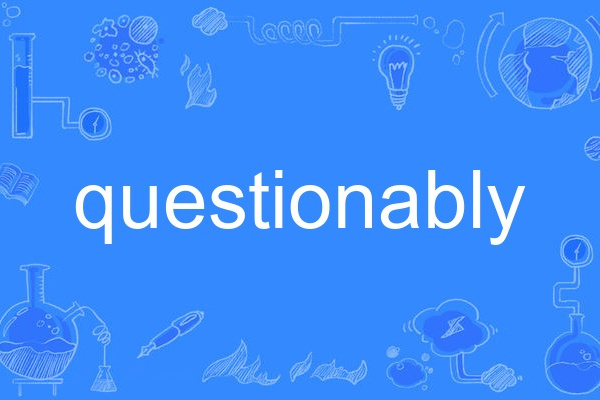 questionably questionably