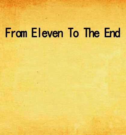 From Eleven To The End From Eleven To The End