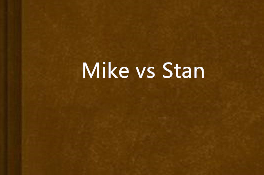 Mike vs Stan Mike vs Stan