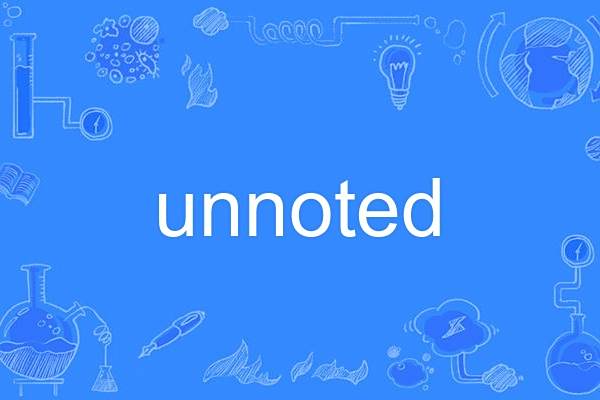 unnoted unnoted