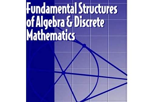 Fundamental Structures of Algebra and Discrete Mathematics Fundamental Structures of Algebra and Discrete Mathematics