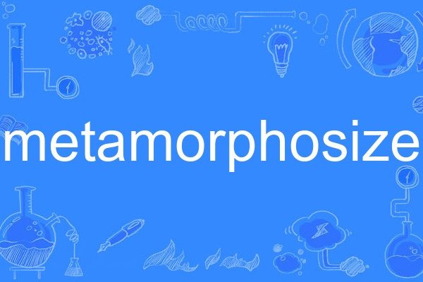 metamorphosize metamorphosize