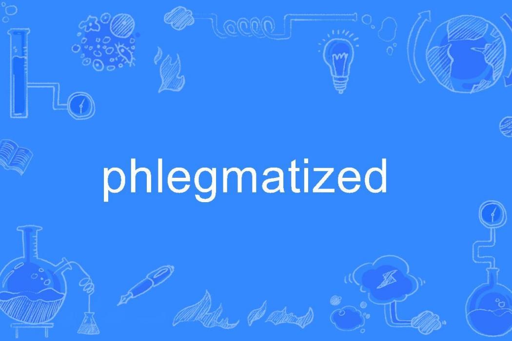phlegmatized phlegmatized