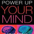 Power Up Your Mind Power Up Your Mind