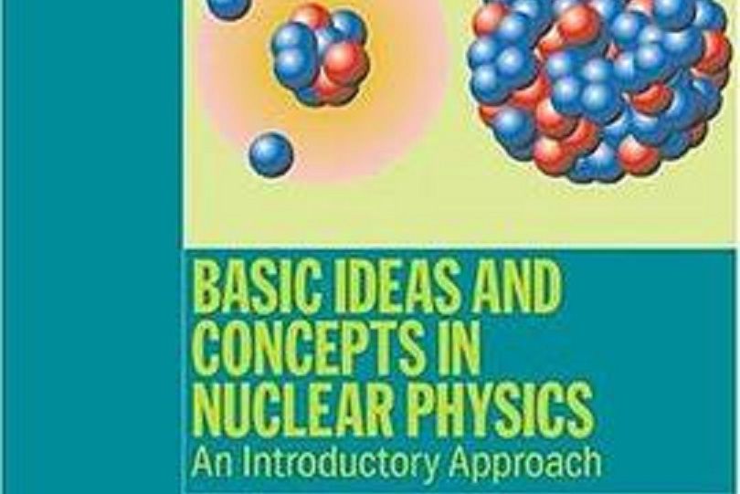 Basic Ideas and Concepts in Nuclear Physics Basic Ideas and Concepts in Nuclear Physics