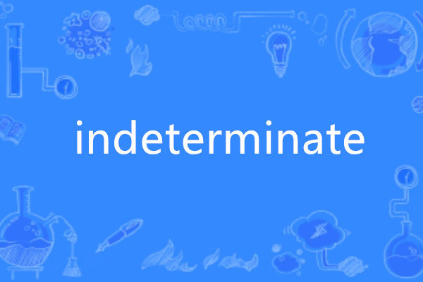 indeterminate indeterminate