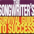 The Songwriter\x27s Survival Guide to Success The Songwriter\x27s Survival Guide to Success