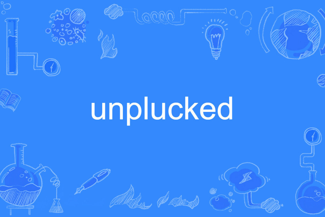 unplucked unplucked