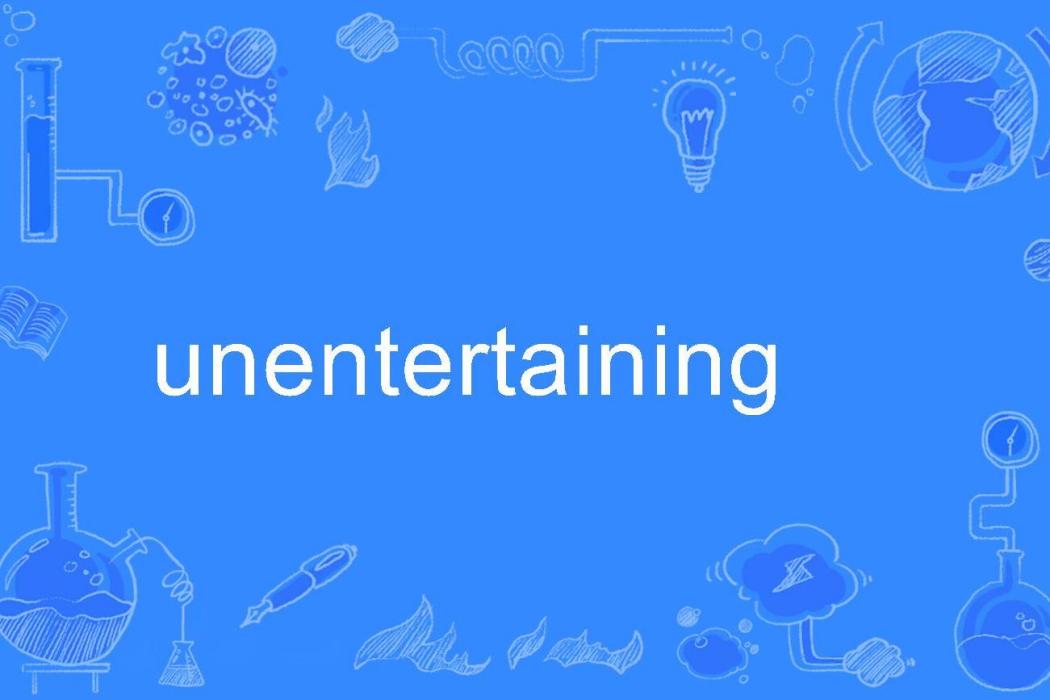 unentertaining unentertaining