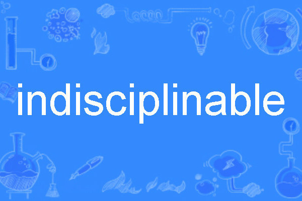 indisciplinable indisciplinable