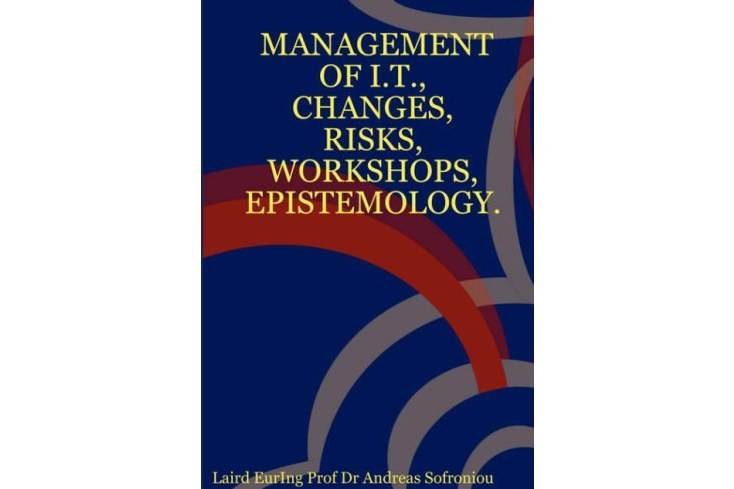 Management of I.T., Changes, Risks, Workshops, Epistemology. Management of I.T., Changes, Risks, Workshops, Epistemology.