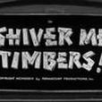 Shiver Me Timbers! Shiver Me Timbers!