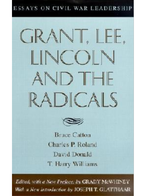 Grant, Lee, Lincoln and the Radicals Grant, Lee, Lincoln and the Radicals