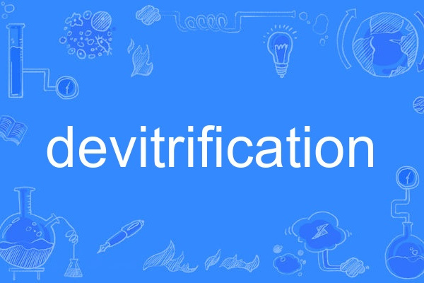 devitrification devitrification