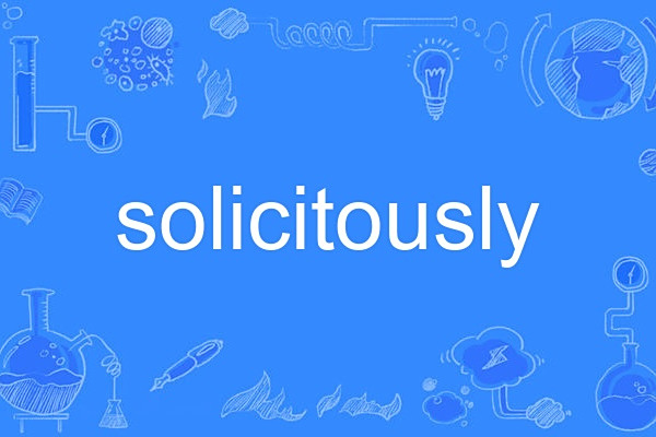 solicitously solicitously