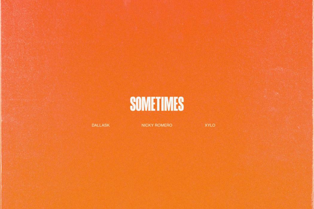 Sometimes(2019年DallasK,Nicky Romero合作單曲) Sometimes(2019年DallasK,Nicky Romero合作單曲)
