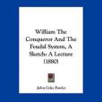 William the Conqueror and the Feudal System, a Sketch