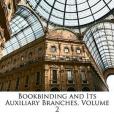 Bookbinding and Its Auxiliary Branches, Volume 2 Bookbinding and Its Auxiliary Branches, Volume 2