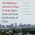 The Baltimore School of Urban Ecology The Baltimore School of Urban Ecology