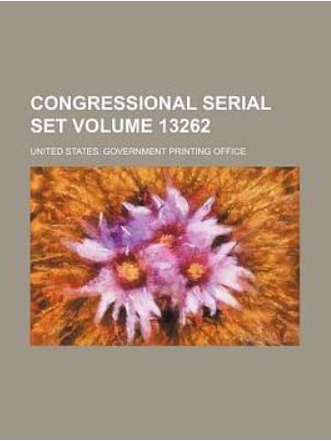Congressional Serial Set Volume 13262 Congressional Serial Set Volume 13262