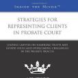 Strategies for Representing Clients in Probate Court Strategies for Representing Clients in Probate Court