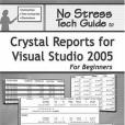 No Stress Tech Guide To Crystal Reports For Visual Studio 2005 For Beginners