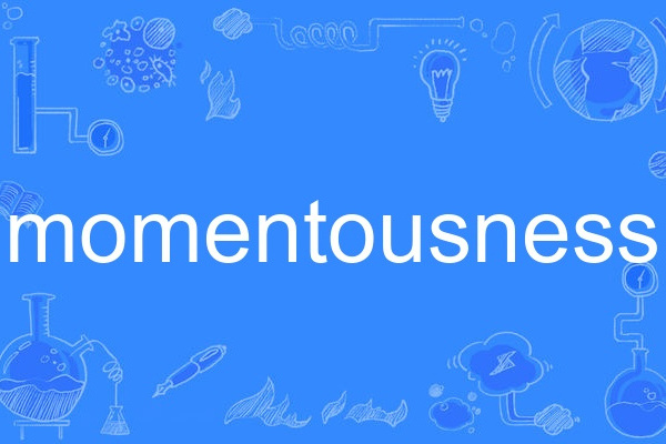momentousness momentousness