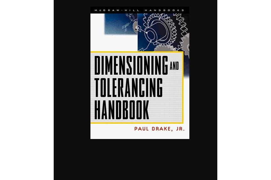 Dimensioning and Tolerancing Handbook Dimensioning and Tolerancing Handbook
