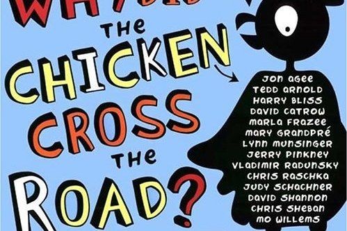 Why Did the Chicken Cross the Road? Why Did the Chicken Cross the Road?