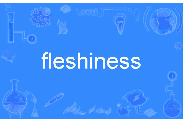 fleshiness fleshiness