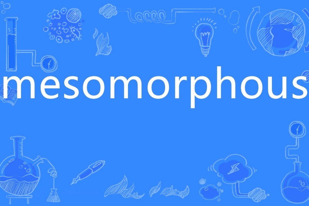 mesomorphous mesomorphous