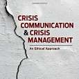 Crisis Communication and Crisis Management: An Ethical Approach Crisis Communication and Crisis Management: An Ethical Approach