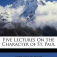 Five Lectures On the Character of St. Paul Five Lectures On the Character of St. Paul