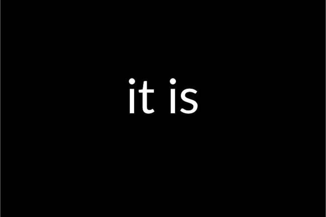 It Is It Is