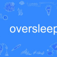 oversleep oversleep