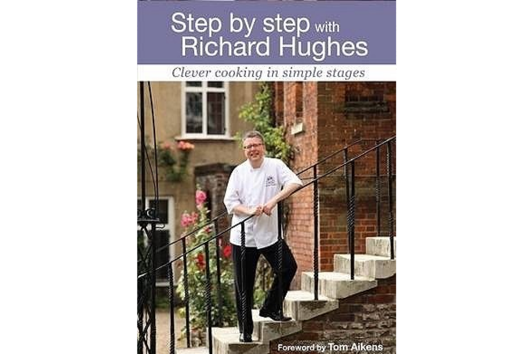 Step by Step with Richard Hughes Clever Cooking in Simple Stages Step by Step with Richard Hughes Clever Cooking in Simple Stages