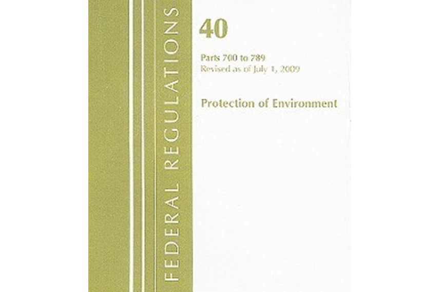 Code of Federal Regulations Title 40 Parts 700 to 789 Protection of Environment Code of Federal Regulations Title 40 Parts 700 to 789 Protection of Environment