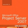 Microsoft Office Project Server 2007 Unleashed Microsoft Office Project Server 2007 Unleashed