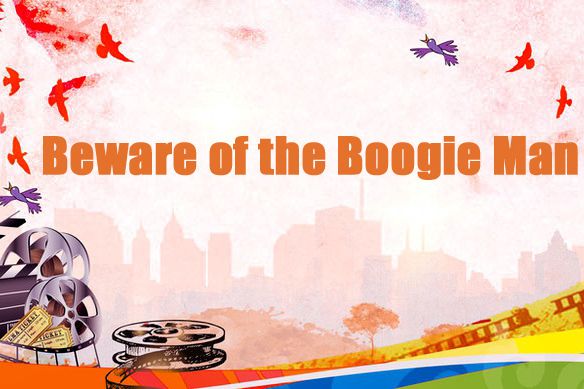Beware of the Boogie Man Beware of the Boogie Man