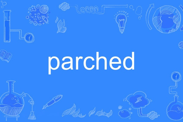 parched parched
